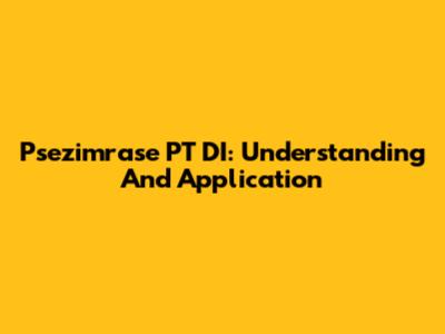 Psezimrase PT DI: Understanding And Application