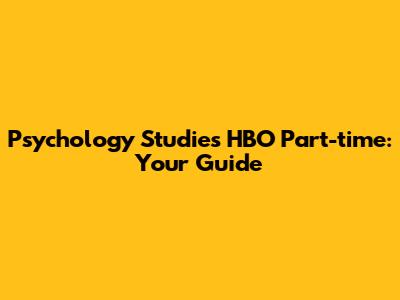 Psychology Studies HBO Part-time: Your Guide