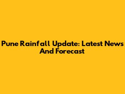 Pune Rainfall Update: Latest News And Forecast