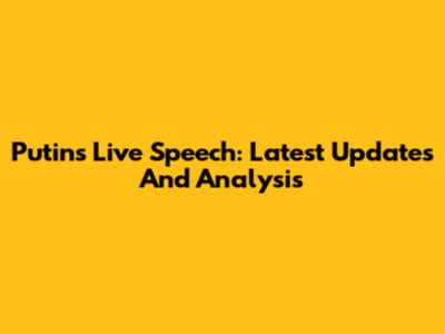 Putin's Live Speech: Latest Updates And Analysis