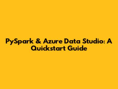 PySpark & Azure Data Studio: A Quickstart Guide
