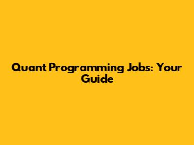 Quant Programming Jobs: Your Guide