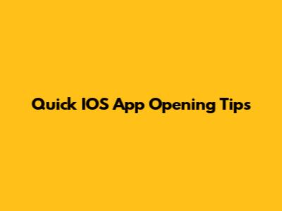 Quick IOS App Opening Tips
