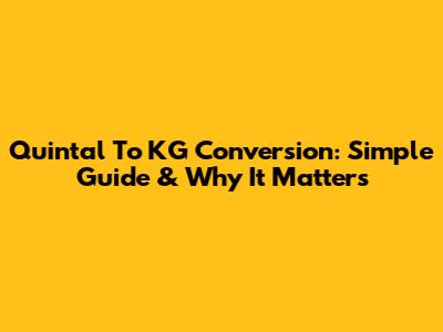 Quintal To KG Conversion: Simple Guide & Why It Matters