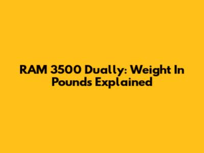 RAM 3500 Dually: Weight In Pounds Explained
