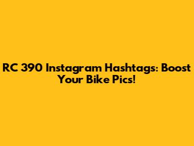 RC 390 Instagram Hashtags: Boost Your Bike Pics!
