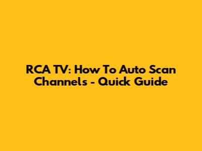 RCA TV: How To Auto Scan Channels - Quick Guide