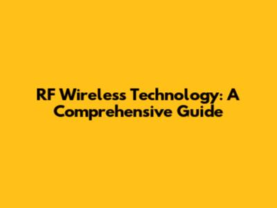 RF Wireless Technology: A Comprehensive Guide