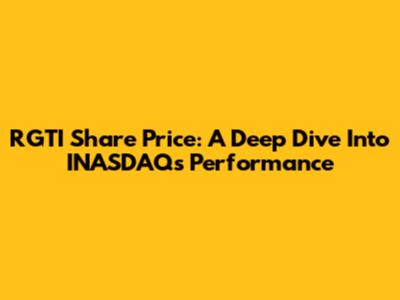 RGTI Share Price: A Deep Dive Into INASDAQ's Performance