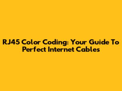 RJ45 Color Coding: Your Guide To Perfect Internet Cables