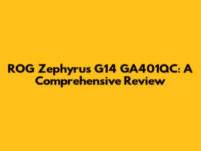 ROG Zephyrus G14 GA401QC: A Comprehensive Review