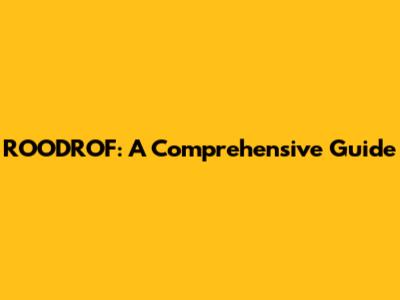 ROODROF: A Comprehensive Guide