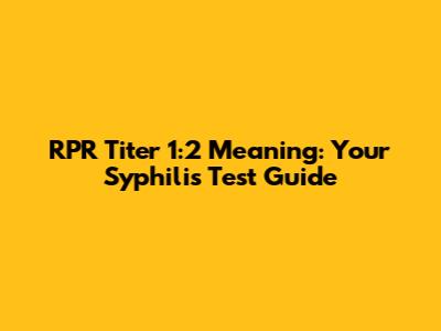 RPR Titer 1:2 Meaning: Your Syphilis Test Guide