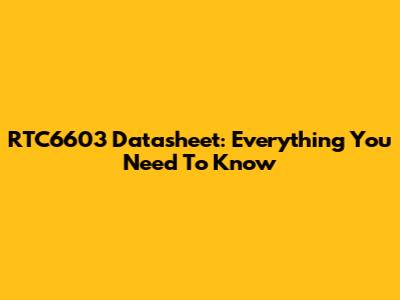 RTC6603 Datasheet: Everything You Need To Know