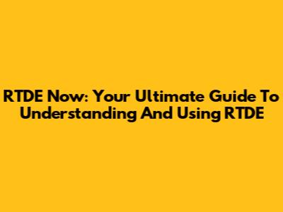 RTDE Now: Your Ultimate Guide To Understanding And Using RTDE