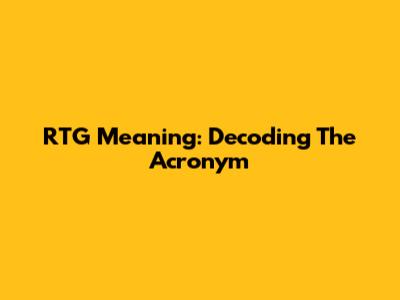 RTG Meaning: Decoding The Acronym
