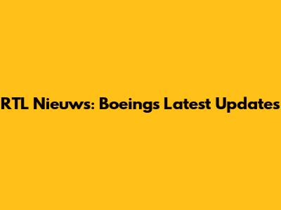 RTL Nieuws: Boeing's Latest Updates