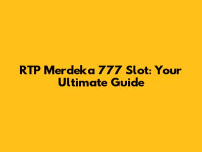 RTP Merdeka 777 Slot: Your Ultimate Guide