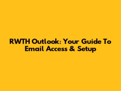 RWTH Outlook: Your Guide To Email Access & Setup