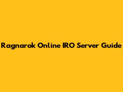 Ragnarok Online IRO Server Guide