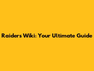 Raiders Wiki: Your Ultimate Guide
