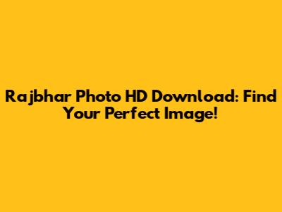 Rajbhar Photo HD Download: Find Your Perfect Image!