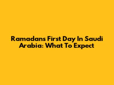 Ramadan's First Day In Saudi Arabia: What To Expect