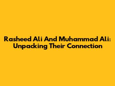 Rasheed Ali And Muhammad Ali: Unpacking Their Connection