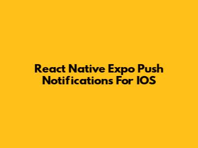 React Native Expo Push Notifications For IOS