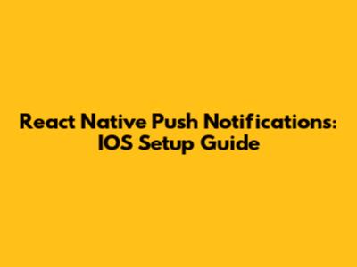 React Native Push Notifications: IOS Setup Guide