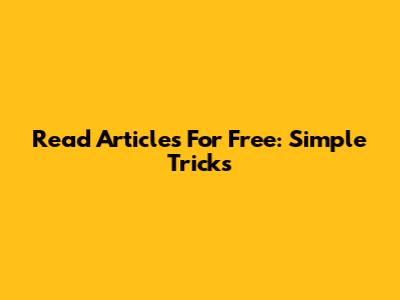 Read Articles For Free: Simple Tricks