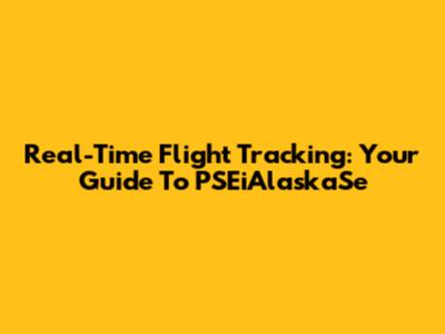 Real-Time Flight Tracking: Your Guide To PSEiAlaskaSe