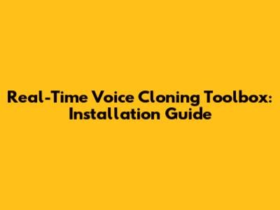 Real-Time Voice Cloning Toolbox: Installation Guide