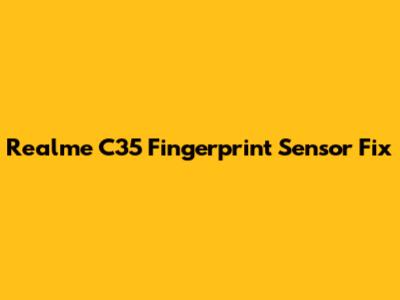Realme C35 Fingerprint Sensor Fix