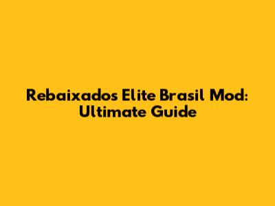 Rebaixados Elite Brasil Mod: Ultimate Guide