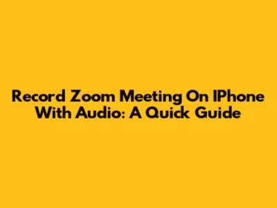 Record Zoom Meeting On IPhone With Audio: A Quick Guide