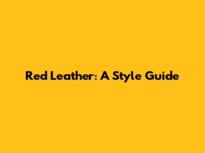 Red Leather: A Style Guide