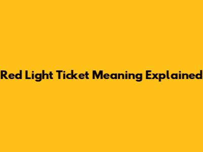 Red Light Ticket Meaning Explained