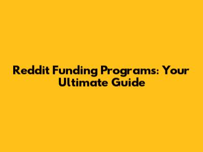 Reddit Funding Programs: Your Ultimate Guide