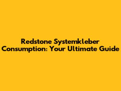 Redstone Systemkleber Consumption: Your Ultimate Guide