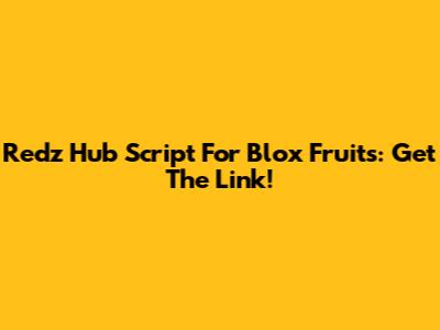 Redz Hub Script For Blox Fruits: Get The Link!