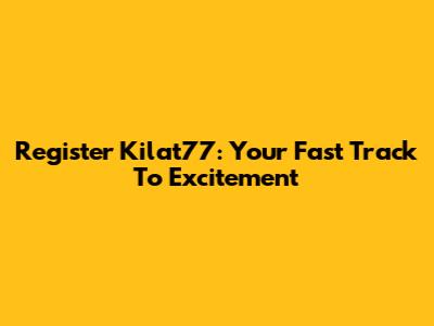 Register Kilat77: Your Fast Track To Excitement