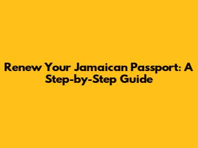 Renew Your Jamaican Passport: A Step-by-Step Guide