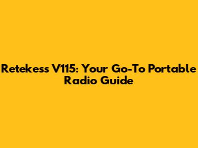 Retekess V115: Your Go-To Portable Radio Guide