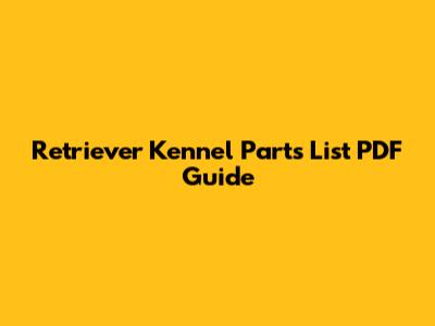 Retriever Kennel Parts List PDF Guide