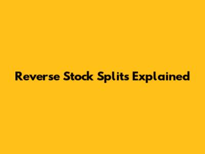 Reverse Stock Splits Explained
