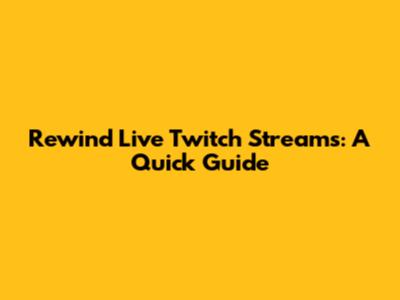 Rewind Live Twitch Streams: A Quick Guide