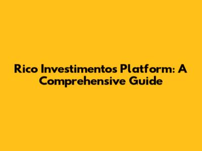 Rico Investimentos Platform: A Comprehensive Guide