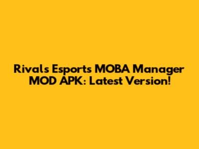 Rivals Esports MOBA Manager MOD APK: Latest Version!