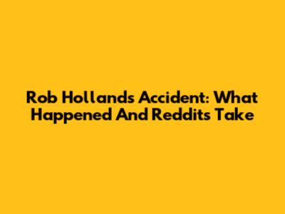Rob Holland's Accident: What Happened And Reddit's Take